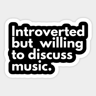 Introverted but willing to discuss music Sticker